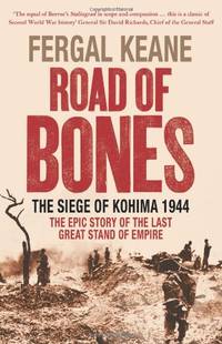 Road of Bones: The Siege of Kohima 1944 â The Epic Story of the Last Great...