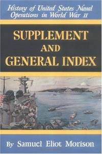 History of United States Naval Operations in World War II Vol. 15 : Supplement and General Index