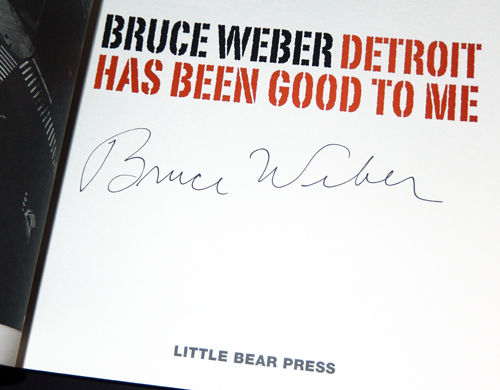 Bruce Weber: Detroit Has Been Good to Me by Weber, Bruce