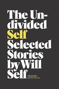 The Undivided Self : Selected Stories