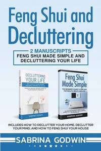 Feng Shui and Decluttering: 2 Manuscripts - Feng Shui Made Simple and Decluttering Your Life:...