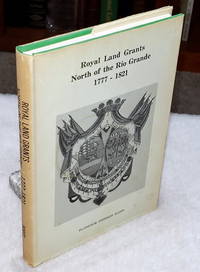 image of Royal Land Grants North of the Rio Grande, 1777 - 1821: Early History of Large Grants Made By Spain to Families In Jurisdiction of Reynosa Which Became a Part of Texas after the Treaty of Guadalupe Hidalgo 1848