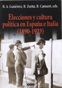 Elecciones y cultura polÃ­tica en EspaÃ±a e Italia (1890-1923) by R. A. / R. ZURITA / R. CAMURRI, EDS. GUTIERREZ - 2003-01-01