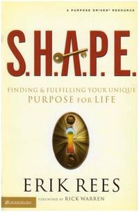 S.H.A.P.E.: Finding and Fulfilling Your Unique Purpose for Life by Rees, Erik