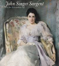 John Singer Sargent and the Edwardian age by (Sargent, John Singer) James Lomax & Richard Ormond: