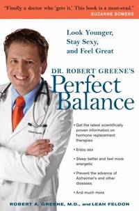 Dr. Robert Greene's Perfect Balance : Look Younger, Stay Sexy, and Feel Great