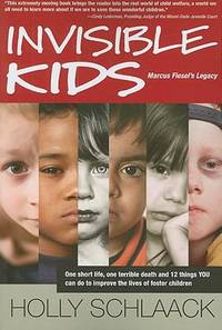 Invisible Kids: Marcus Fiesel's Legacy : One Short Life, One Terrible Death and 12 Things YOU Can...