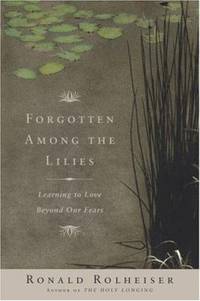 cover of Forgotten among the Lilies : Learning to Love Beyond Our Fears