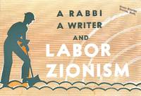 A RABBI A WRITER AND LABOR ZIONISM