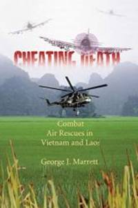 Cheating Death: Combat Air Rescues in Vietnam and Laos by George J. Marrett - 2010-06-15