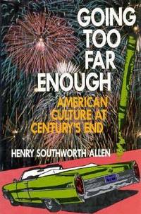 Going Too Far Enough : American Culture at Century's End