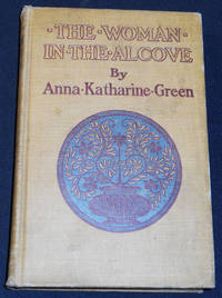 cover of The Woman in the Alcove by Anna Katharine Green; With Illustrations by Arthur I. Keller
