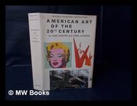 American Art of the 20th Century: Painting, Sculpture, Architecture [By] Sam Hunter. with...