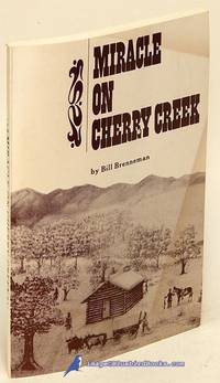 Miracle on Cherry Creek: An Informal History of the Birth and Re-Birth of a Neighborhood by Bill BRENNEMAN - Paperback - 1973 - from Bluebird Books (SKU: 78397)