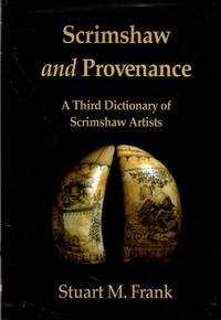 SCRIMSHAW AND PROVENANCE: A Third Dictionary of Scrimshaw Artists by Stuart M. Frank. SIGNED HARDCOVER WITH ORIGINAL DUST JACKET