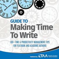 Guide to Making Time to Write: 100+ Time & Productivity Management Tips for Textbook and Academic...