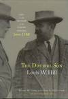 THE DUTIFUL SON: LOUIS W. HILL. LIFE IN THE SHQADOW OF THE EMPIRE BUILDER, JAMES J. HILL