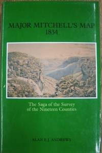 Major Mitchell's Map 1834 : the saga of the survey of the Nineteen Counties.