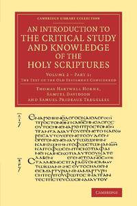 An Introduction to the Critical Study and Knowledge of the Holy Scriptures: Volume 2, the Text of...