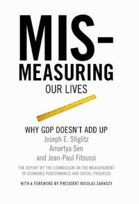 Mis-Measuring Our Lives : Why the GDP Doesn't Add Up