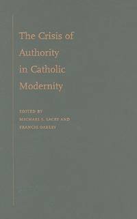The Crisis of Authority in Catholic Modernity