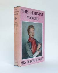 This Feminine World by Mrs Robert (Madeleine) Henrey - 1956