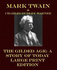 The Gilded Age: A Story of Today - Large Print Edition (Mark Twain Large Print) by Mark Twain - 2013-08-22