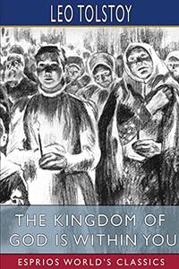 The Kingdom Of God Is Within You (Esprios Classics) by Leo Tolstoy