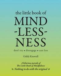 The Little Book of Mindlessness: Don't Try*disengage*care Less