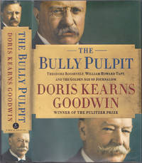 The Bully Pulpit: Theodore Roosevelt, William Howard Taft, and the Golden A ge of Journalism