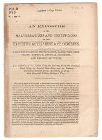 An Exposure of the Malversations and Corruptions of the Executive Government & of Congress. Their Usurpations, Profligacies, Favoritism, Imbecility, Nepotism, Official Sinecures, and Neglect of Duties. The Robberies of the Indian Ring, the Railway Ring, the National Bank Ring, the Bonded Debt Ring and the Eastern Protection Interest Ring; Amounting in All to One Hundred Million Dollars a Year