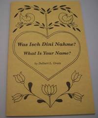 Was Isch Dini Nahme?/What Is Your Name? by Delbert L. Gratz - 1995