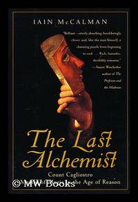 The Last Alchemist : Count Cagliostro, Master of Magic in the Age of Reason / Iain McCalman