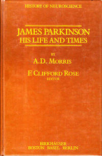 James Parkinson: His Life and Times (History of Neuroscience)