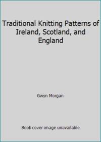 Traditional Knitting Patterns of Ireland, Scotland, and England