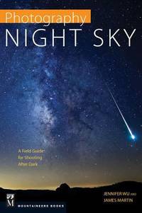 Photography Night Sky : A Field Guide for Shooting after Dark