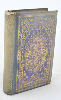 cover of The Wild Flowers of England or Favourite Field Flowers Popularly Described