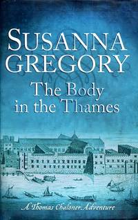 The Body In The Thames: 6 (Adventures of Thomas Chaloner) by Susanna Gregory - 2011