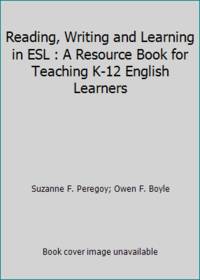 Reading, Writing and Learning in ESL : A Resource Book for Teaching K-12 English Learners by Owen F. Boyle; Suzanne F. Peregoy - 2016