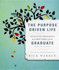 The Purpose Driven Life Selected Thoughts and Scriptures for the Graduate by Rick Warren - 2013