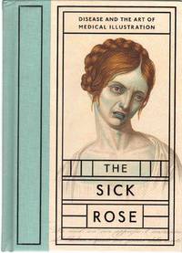 cover of THE SICK ROSE Disease and the Art of Medical Illustration