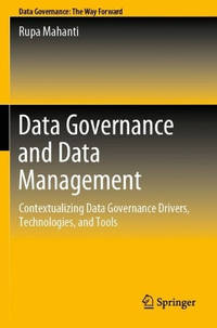 Data Governance and Data Management: Contextualizing Data Governance Drivers, Technologies, and...