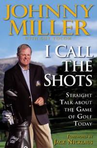 I Call the Shots : Straight Talk about the Game of Golf Today