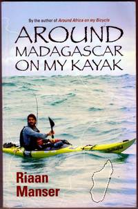 AROUND MADAGASCAR ON MY KAYAK by RIAAN MANSER - Paperback - First Edition - 2010 - from BOOKLOVERS PARADISE (SKU: 12215)