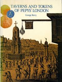 Taverns and Tokens of Pepys&#039; London by BERRY, GEORGE - 1978