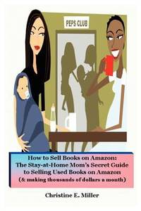 How to Sell Books on Amazon : The Stay-At-Home Mom's Secret Guide to Selling Used Books on Amazon