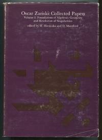 Collected Papers: Volume I: Foundations of Algebraic Geometry and Resolution of Singularities by ZARISKI, Oscar - 1972