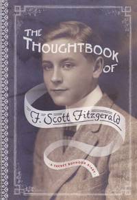 The Thoughtbook of F. Scott Fitzgerald : A Secret Boyhood Diary by F. Scott Fitzgerald - 2013