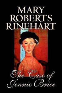 The Case of Jennie Brice by Mary Roberts Rinehart - 2005