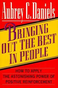Bringing Out the Best in People: How to Apply the Astonishing Power of Positive Reinforcement